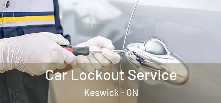 Car Lockout Service Keswick - ON