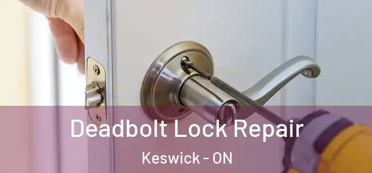  Deadbolt Lock Repair Keswick - ON
