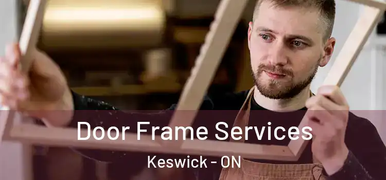 Door Frame Services Keswick - ON