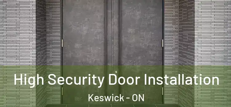 High Security Door Installation Keswick - ON